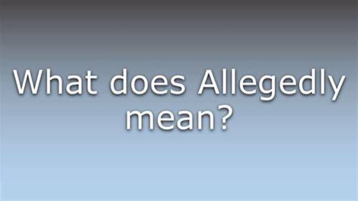 What Does Allegedly Mean - How To Discuss
